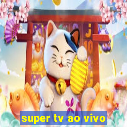 super tv ao vivo